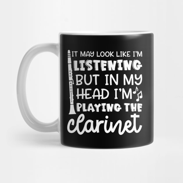 It May Look Like I'm Listening But In My Head I'm Playing The Clarinet Marching Band Funny by GlimmerDesigns